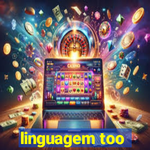 linguagem too